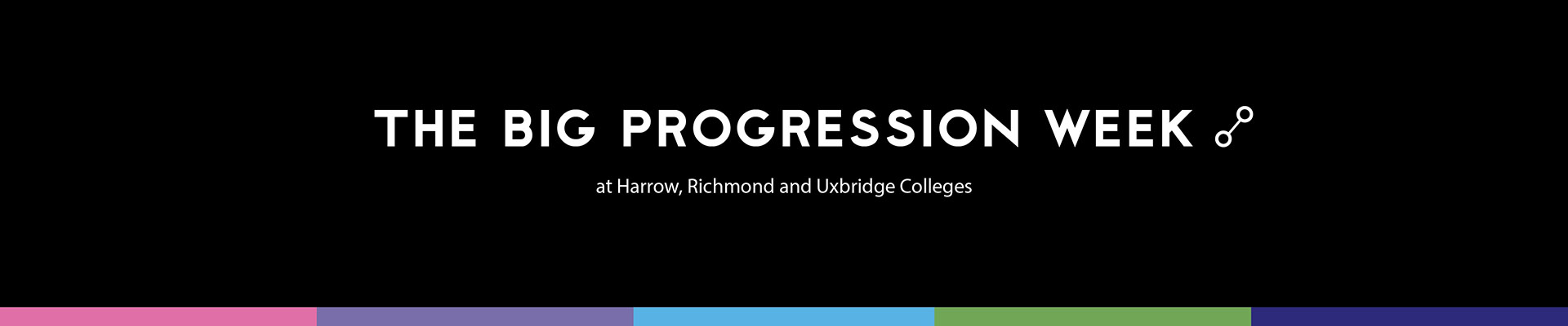 The Big Progression Week at Harrow, Richmond and Uxbridge Colleges banner - black background with 4 block colours across the bottom.